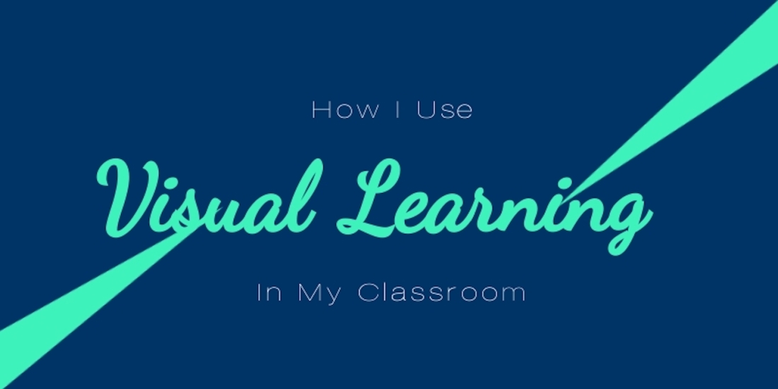 How I Use Visual Learning In My Classroom